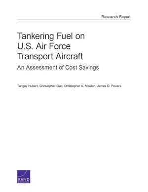 Bild des Verkufers fr Tankering Fuel on U.S. Air Force Transport Aircraft : An Assessment of Cost Savings zum Verkauf von GreatBookPrices