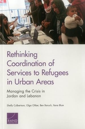 Image du vendeur pour Rethinking Coordination of Services to Refugees in Urban Areas : Managing the Crisis in Jordan and Lebanon mis en vente par GreatBookPricesUK