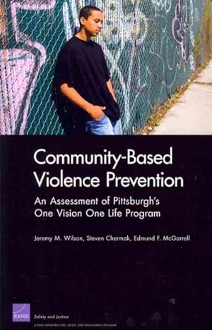 Image du vendeur pour Community-Based Violence Protection : An Assessment of Pittsburgh's One Vision One Life Program mis en vente par GreatBookPrices