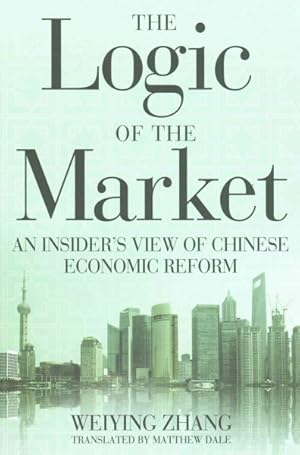 Image du vendeur pour Logic of the Market : An Insider's View of Chinese Economic Reform mis en vente par GreatBookPrices