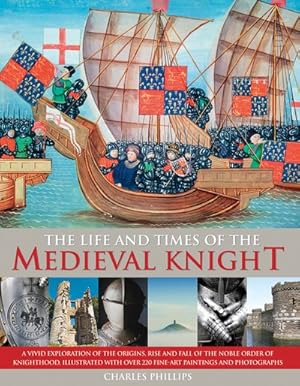 Image du vendeur pour Life & Times of the Medieval Knight : A Vivid Exploration of the Origins, Rise and Fall of the Noble Order of Knighthood, Illustrated With over 220 Fine-Art Paintings and Photographs mis en vente par GreatBookPricesUK