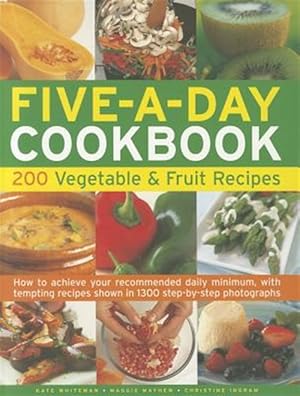 Seller image for Five-a-Day Cookbook : 200 Vegetable & Fruit Recipes, How to Achieve Your Recommended Daily Minimum, With Tempting Recipes Shown in 1300 Step-by-Step Photographs for sale by GreatBookPricesUK