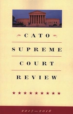 Bild des Verkufers fr Cato Supreme Court Review 2017-2018 zum Verkauf von GreatBookPrices