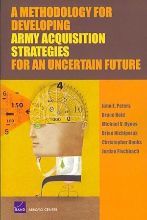 Seller image for Methodology for Developing Army Acquisition Strategies for an Uncertain Future for sale by GreatBookPrices