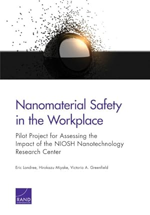 Bild des Verkufers fr Nanomaterial Safety in the Workplace : Pilot Project for Assessing the Impact of the Niosh Nanotechnology Research Center zum Verkauf von GreatBookPrices