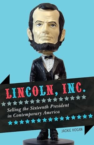 Imagen del vendedor de Lincoln, Inc. : Selling the Sixteenth President in Contemporary America a la venta por GreatBookPrices