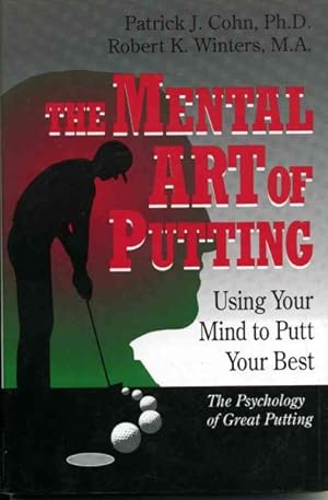Seller image for Mental Art of Putting : Using Your Mind to Putt Your Best: The Psychology of Great Putting for sale by GreatBookPrices