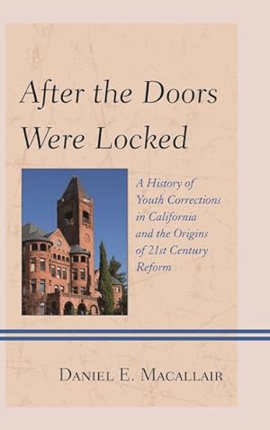 Image du vendeur pour After the Doors Were Locked : A History of Youth Corrections in California and the Origins of Twenty-First-Century Reform mis en vente par GreatBookPrices
