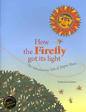 Bild des Verkufers fr How the Firefly Got Its Light : The Adventurous Tale of Jugnu Rani zum Verkauf von GreatBookPrices