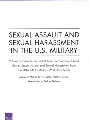 Image du vendeur pour Sexual Assault and Sexual Harassment in the U.S. Military : Estimates for Installation- and Command-Level Risk of Sexual Assault and Sexual Harassment from the 2014 Rand Military Workplace Study mis en vente par GreatBookPrices