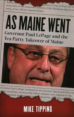 Seller image for As Maine Went : Governor Paul Lepage and the Tea Party Takeover of Maine for sale by GreatBookPrices