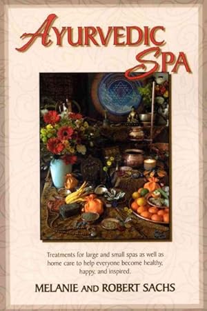 Bild des Verkufers fr Ayurvedic Spa : Treatments for Large and Small Spas As Well As Home Care to Help Everyone Become Healthy, Happy, and Feel Inspired zum Verkauf von GreatBookPricesUK