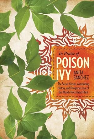Seller image for In Praise of Poison Ivy : The Secret Virtues, Astonishing History, and Dangerous Lore of the World's Most Hated Plant for sale by GreatBookPrices