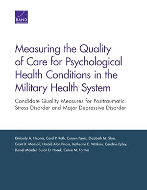 Seller image for Measuring the Quality of Care for Psychological Health Conditions in the Military Health System : Candidate Quality Measures for Posttraumatic Stress Disorder and Major Depressive Disorder for sale by GreatBookPrices
