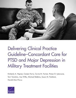 Immagine del venditore per Delivering Clinical Practice Guideline-Concordant Care for Ptsd and Major Depression in Military Treatment Facilities venduto da GreatBookPrices
