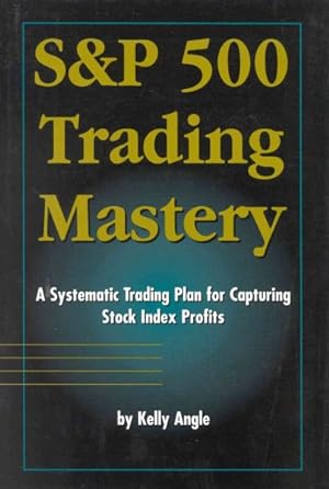 Bild des Verkufers fr S & P 500 Trading Mastery : A Systematic Trading Plan for Capturing Stock Index Profits zum Verkauf von GreatBookPricesUK