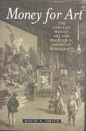 Imagen del vendedor de Money for Art : The Tangled Web of Art and Politics in American Democracy a la venta por GreatBookPricesUK