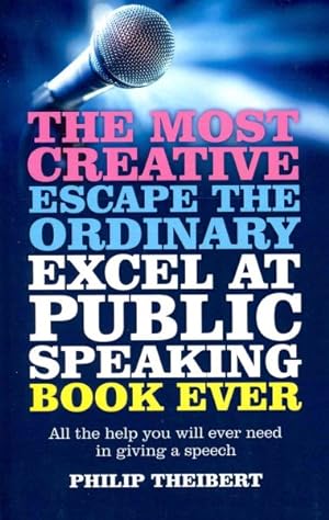Bild des Verkufers fr Most Creative Escape the Ordinary Excel at Public Speaking Book Ever : All the Help You Will Ever Need in Giving a Speech zum Verkauf von GreatBookPrices