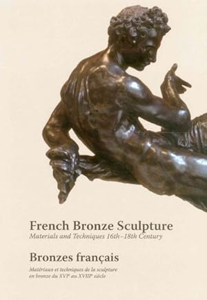 Seller image for French Bronze Sculpture / Bronzes francais : Materials and Techniques 16th-18th Century / Materiaux et tehniques de la sculpture en bronze du SVI au XVIII siecle for sale by GreatBookPrices
