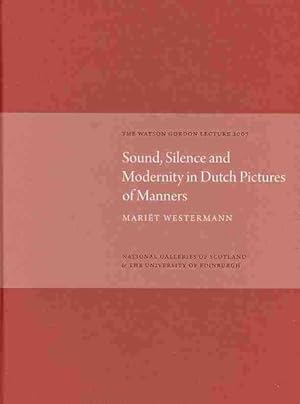 Imagen del vendedor de Sound, Silence, Modernity Dutch Pictures of Manners : The Watson Gordon Lecture 2007 a la venta por GreatBookPrices