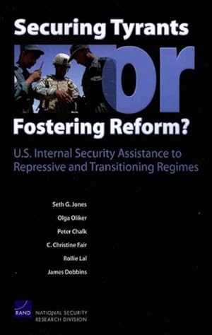 Seller image for Securing Tyrants or Fostering Reform? : U.S. Internal Security Assistance to Repressive and Transitioning Regimes for sale by GreatBookPrices