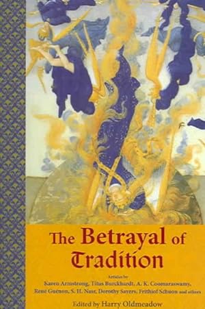 Seller image for Betrayal Of Tradition : Essays On The Spiritual Crisis Of Modernity for sale by GreatBookPrices