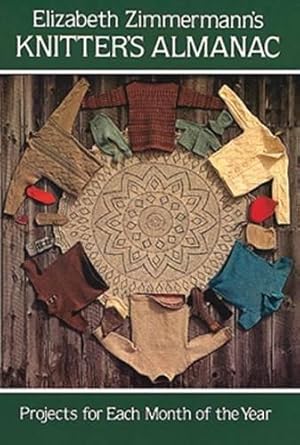 Imagen del vendedor de Knitter's Almanac: Projects for Each Month of the Year (Dover Knitting, Crochet, Tatting, Lace) a la venta por WeBuyBooks