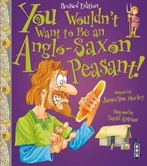Imagen del vendedor de You Wouldn't Want to be an Anglo-Saxon Peasant! a la venta por WeBuyBooks