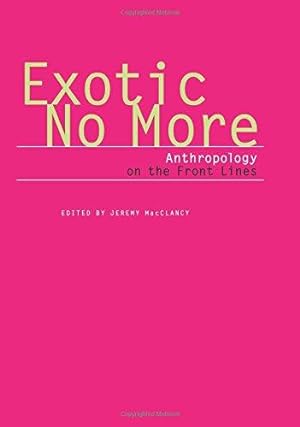 Bild des Verkufers fr Exotic No More    Anthropology on the Front Lines zum Verkauf von WeBuyBooks