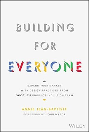 Seller image for Building For Everyone: Expand Your Market With Design Practices From Google's Product Inclusion Team for sale by WeBuyBooks