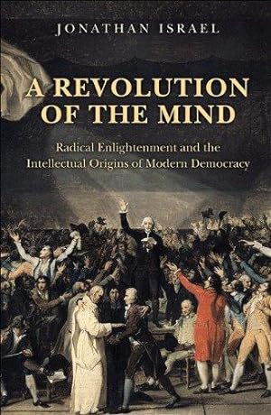 Bild des Verkufers fr A Revolution of the Mind: Radical Enlightenment and the Intellectual Origins of Modern Democracy zum Verkauf von WeBuyBooks