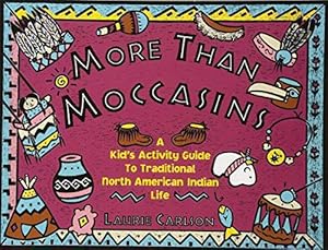 Bild des Verkufers fr More Than Moccasins: A Kid's Activity Guide to Traditional North American Indian Life (Kid's Guide) (Hands-On History) zum Verkauf von WeBuyBooks