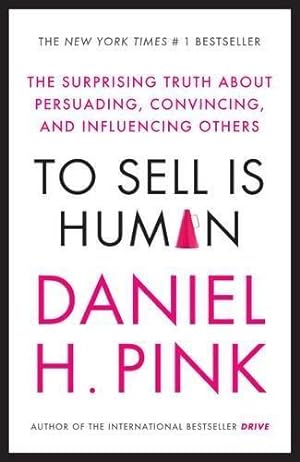 Seller image for To Sell is Human: The Surprising Truth About Persuading, Convincing, and Influencing Others for sale by WeBuyBooks