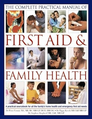 Immagine del venditore per Complete Practical Manual of First Aid & Family Health : A Practical Sourcebook for All the Family's Home Health and Emergency First-Aid Needs venduto da GreatBookPrices