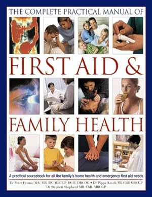 Bild des Verkufers fr Complete Practical Manual of First Aid & Family Health : A Practical Sourcebook for All the Family's Home Health and Emergency First-Aid Needs zum Verkauf von GreatBookPrices