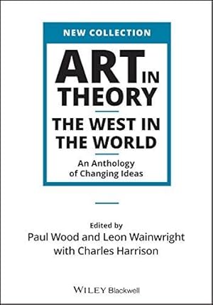 Seller image for Art in Theory: The West in the World - An Anthology of Changing Ideas (Wiley Blackwell Art in Theory Series) for sale by WeBuyBooks
