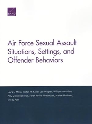 Seller image for Air Force Sexual Assault Situations, Settings, and Offender Behaviors for sale by GreatBookPricesUK