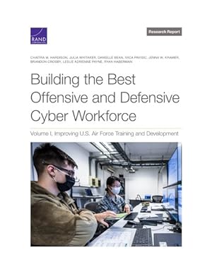Immagine del venditore per Building the Best Offensive and Defensive Cyber Workforce : Improving U.S. Air Force Training and Development venduto da GreatBookPrices