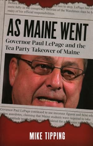 Seller image for As Maine Went : Governor Paul Lepage and the Tea Party Takeover of Maine for sale by GreatBookPrices