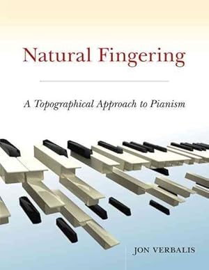 Imagen del vendedor de Natural Fingering : A Topographical Approach to Pianism a la venta por GreatBookPricesUK
