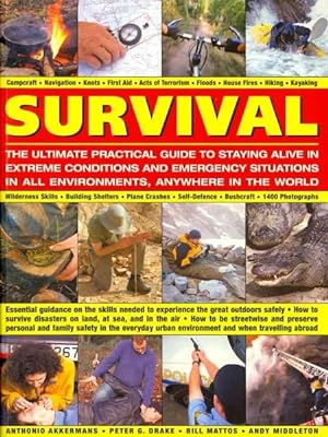 Immagine del venditore per Survival : the Ultimate Practical Guide to Staying Alive in Extreme Conditions and Emergency Situations in all Environments, Anywhere in the Worl venduto da GreatBookPricesUK