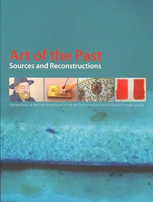 Image du vendeur pour Art of the Past : Sources and Reconstruction, Proceedings of the first symposium of the Art Technological Source Research study group mis en vente par GreatBookPrices