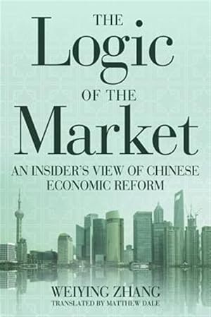 Seller image for Logic of the Market : An Insider's View of Chinese Economic Reform for sale by GreatBookPrices