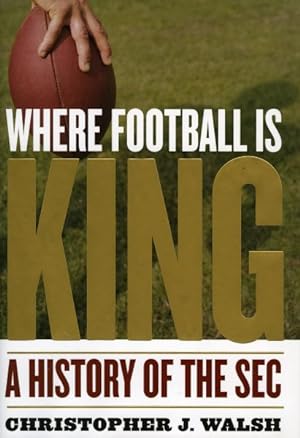 Seller image for Where Football Is King : A History of the Sec for sale by GreatBookPricesUK