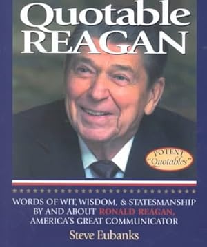 Bild des Verkufers fr Quotable Reagan : Words of Wit, Wisdom, & Statesmanship by and About Ronald Reagan, America'Sgreat Communicator zum Verkauf von GreatBookPrices