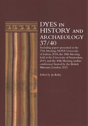 Immagine del venditore per Dyes in History and Archaeology 37/40 : Including Papers Presented at the 37th Meeting Held at the Faculty of Sciences and Technology, NOVA University of Lisbon, Campus Caparica 25-27 October 2018, the 38th Meeting Held at the University of Amsterdam 6-9 November 2019, and the 40th Meeting Onli venduto da GreatBookPrices