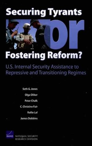 Seller image for Securing Tyrants or Fostering Reform? : U.S. Internal Security Assistance to Repressive and Transitioning Regimes for sale by GreatBookPricesUK