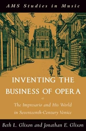 Seller image for Inventing the Business of Opera : The Impresario and His World in Seventeenth Century Venice for sale by GreatBookPricesUK