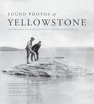 Seller image for Found Photos of Yellowstone : Yellowstone's History in Tourist and Employee Photos: 1880 to 1940 for sale by GreatBookPrices