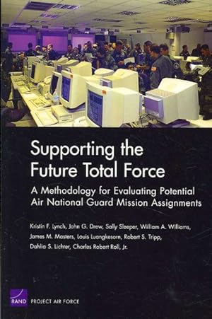 Imagen del vendedor de Supporting the Future Total Force : A Methodology for Evaluating Potential Air National Guard Mission Assignments a la venta por GreatBookPricesUK